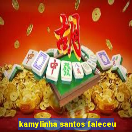 kamylinha santos faleceu